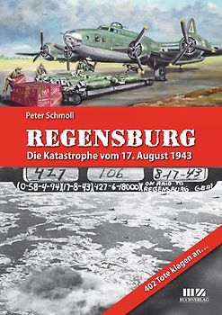 Regensburg – Die Katastrophe vom 17. August 1943