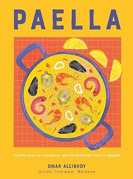 Paella. Il piatto unico per eccellenza: oltre 50 ricette del classico spagnolo