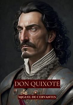 Don Quixote: A Classic Book of Satire On Knights And Chivalry (Annotated)