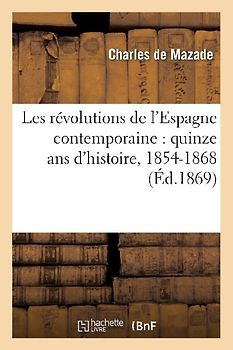 Les Révolutions de l'Espagne Contemporaine: Quinze ANS d'Histoire, 1854-1868