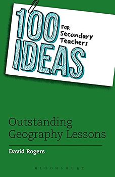100 Ideas for Secondary Teachers: Outstanding Geography Lessons (100 Ideas for Teachers)