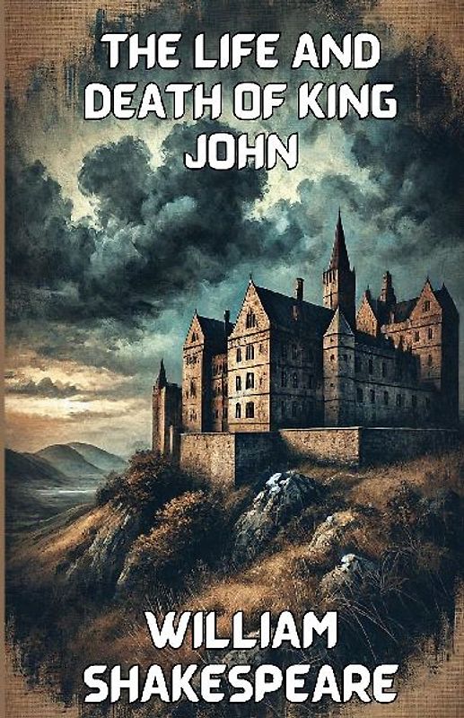 The Life And Death Of King John(Illustrated)