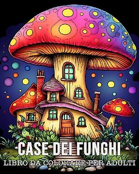 Libro da Colorare Per Adulti Case dei Funghi