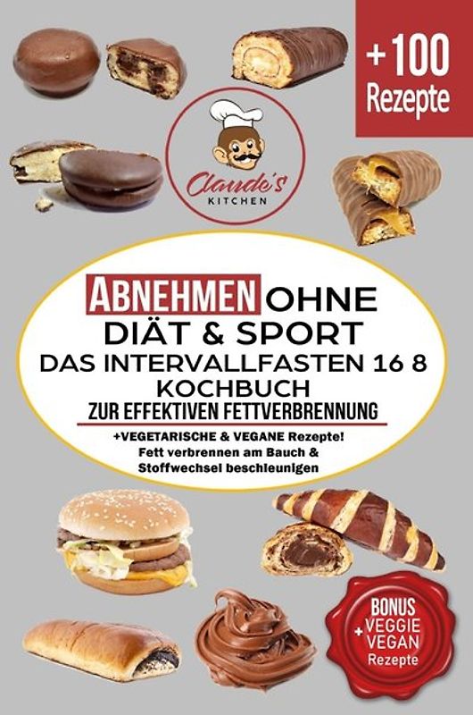 Abnehmen ohne Diät &amp; Sport DAS Intervallfasten 16 8 KOCHBUCH zur effektiven Fettverbrennung