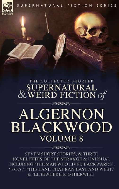 The Collected Shorter Supernatural & Weird Fiction of Algernon Blackwood Volume 8