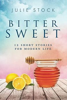 Bittersweet: 12 Short Stories for Modern Life