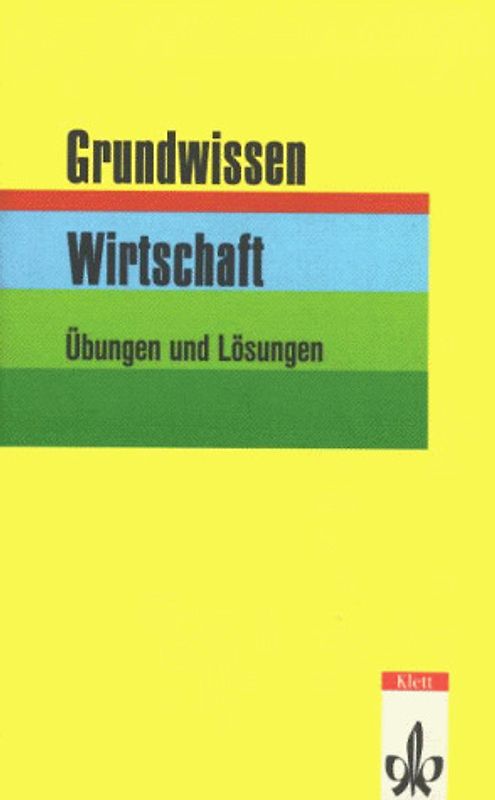 Grundwissen Wirtschaft - Neubearbeitung. 176 Übungen und Lösungen