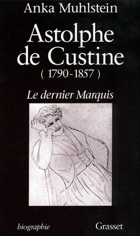 Astolphe de Custine (1790-1857) : Le dernier marquis - Muhlstein, Anka