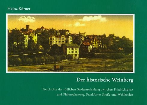 Der historische Weinberg. Geschichte der südlichen Stadtentwicklung zwischen Friedrichsplatz und Philosophenweg, Frankfurter Straße und Wehlheiden