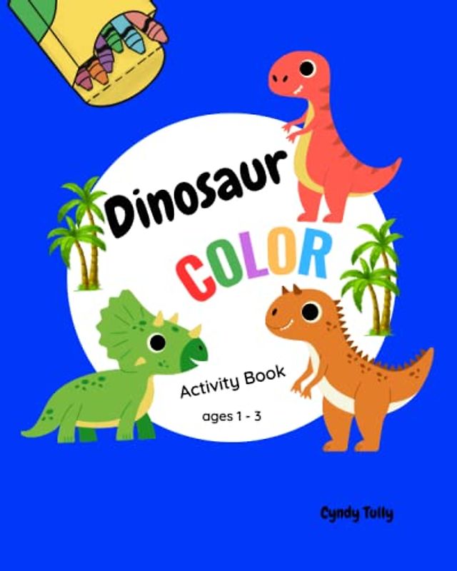 Dinosaur Color Activity Book Ages 1 - 3