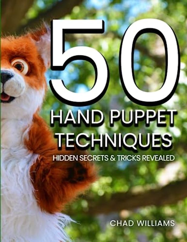 50 Hand Puppet Techniques: Hidden Secrets and Tricks Revealed