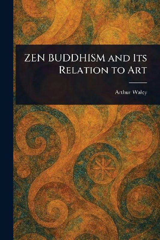 ZEN BUDDHISM and Its Relation to Art