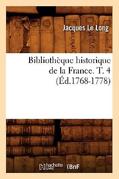 Bibliothèque Historique de la France. T. 4 (Éd.1768-1778)