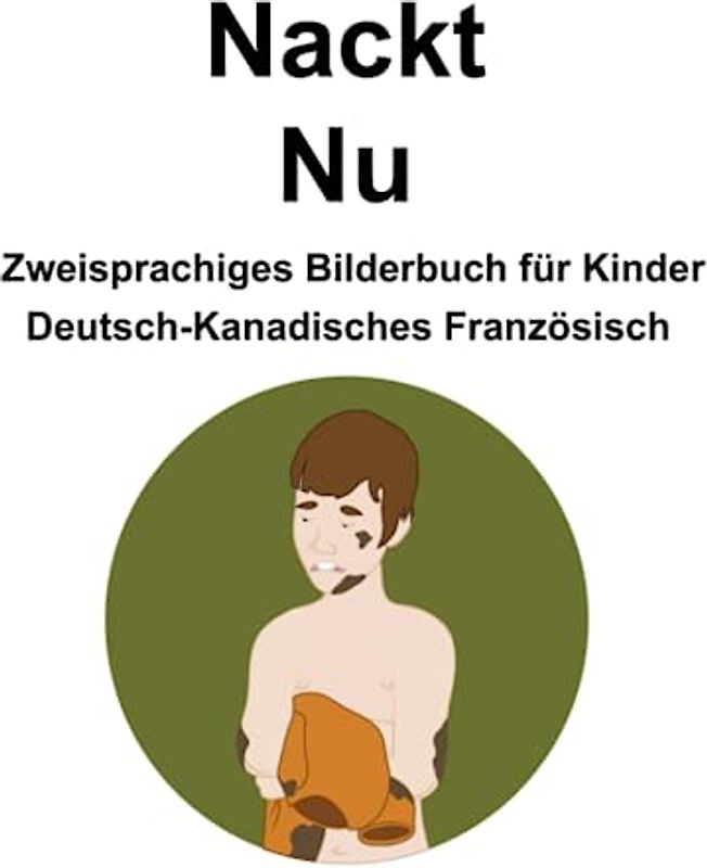 Deutsch-Kanadisches Französisch Nackt / Nu Zweisprachiges Bilderbuch für Kinder