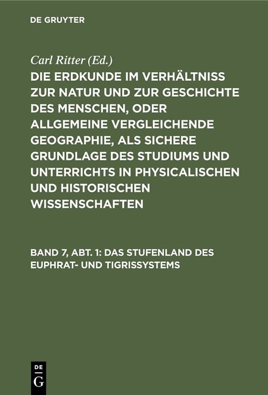 Die Erdkunde im Verhältniß zur Natur und zur Geschichte des Menschen,... / Das Stufenland des Euphrat- und Tigrissystems