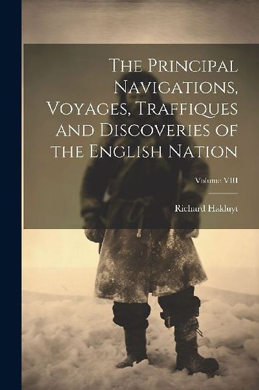 The Principal Navigations, Voyages, Traffiques and Discoveries of the English Nation; Volume VIII