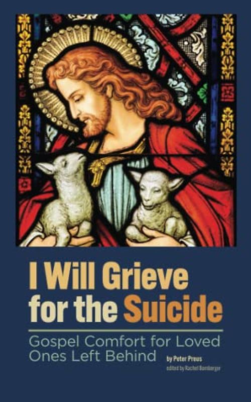 I Will Grieve for the Suicide: Gospel Comfort for Loved Ones Left Behind