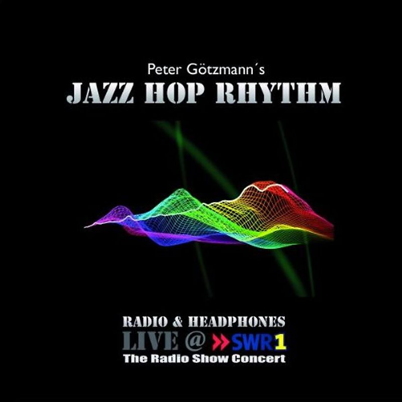 Götzmann,Peter'S Jazzhop Rhythm - Radio and Headphones live
