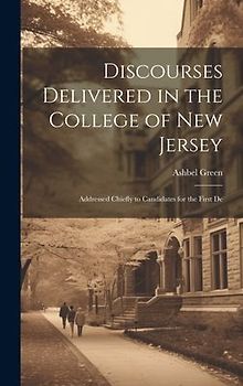 Discourses Delivered in the College of New Jersey: Addressed Chiefly to Candidates for the First De