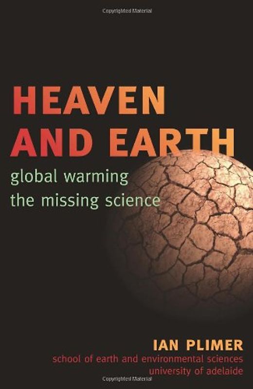 Heaven and Earth: Global Warming, the Missing Science - Plimer, Ian