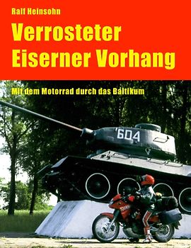 Verrosteter Eiserner Vorhang. Mit dem Motorrad durch das Baltikum