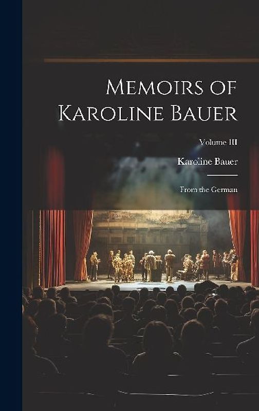 Memoirs of Karoline Bauer: From the German; Volume III
