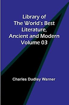 Library of the World's Best Literature, Ancient and Modern Volume 03
