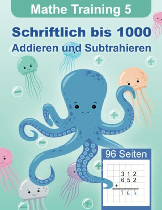Mathe Training 5 - Schriftlich Addieren und Subtrahieren bis 1000: Übungshefte Grundschule 3. Klasse und 4. Klasse (Mathe Training - Rechenbücher und Übungsheft Mathematik für die Grundschule, Band 5)
