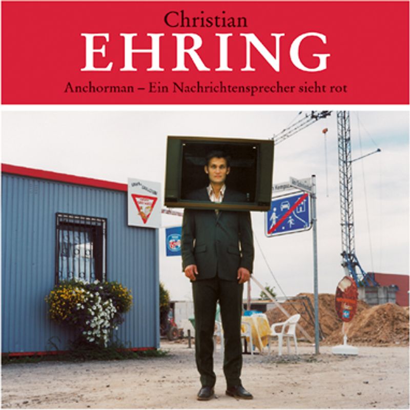 Christian Ehring - Anchorman. Ein Nachrichtensprecher sieht rot