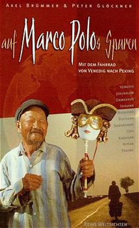 Auf Marco Polos Spuren. Mit dem Fahrrad von Venedig nach Peking