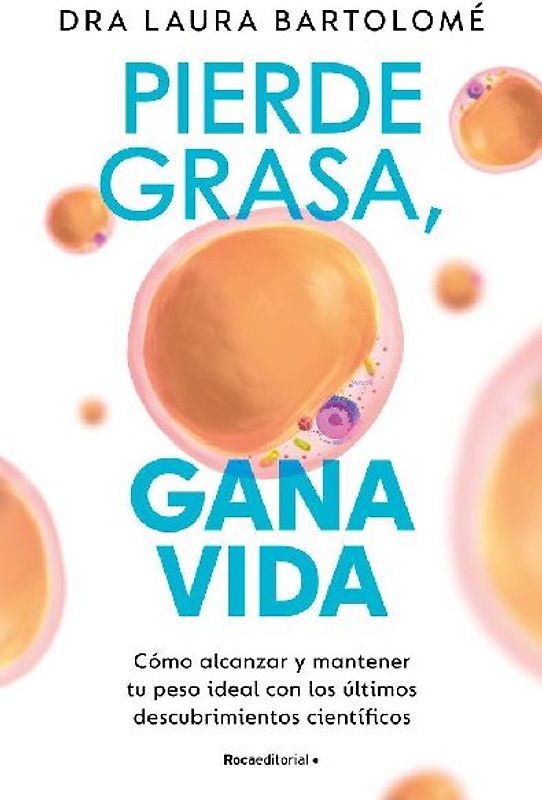Pierde Grasa, Gana Vida: Cómo Alcanzar Y Mantener Tu Peso Ideal Con Los Últimos Descubrimientos Científicos / Lose Fat, Gain Life