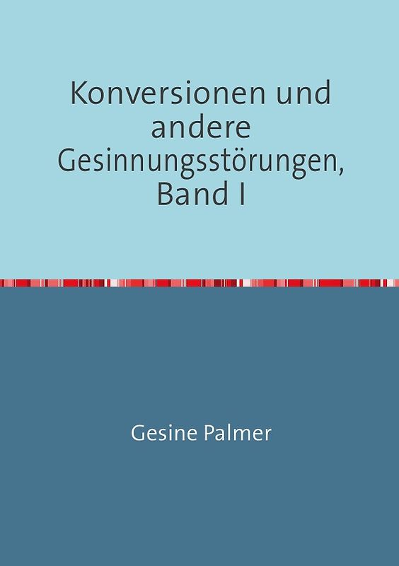 Konversionen und andere Gesinnungsstörungen, Band I