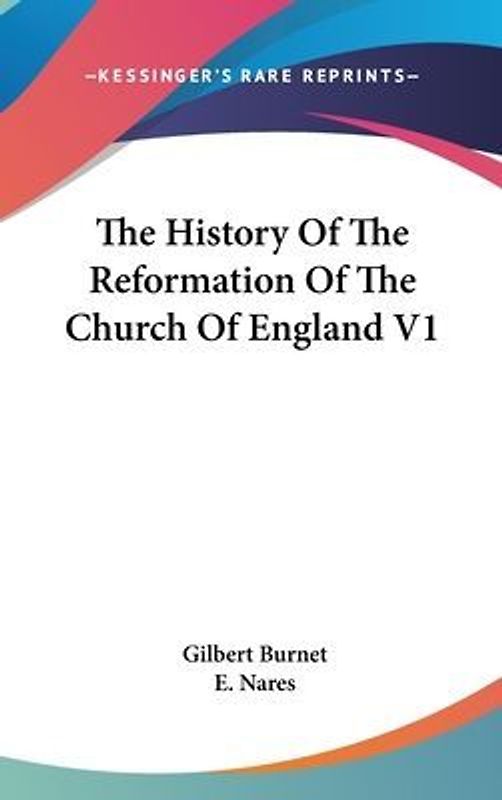 The History Of The Reformation Of The Church Of England V1