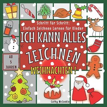 Ich Kann Alles Zeichnen - Weihnachten! | Schritt für Schritt: Einfach Zeichnen Lernen für Kinder | Ab 5 Jahren: Das Buch für Kleine Zeichner | Süße ... | Zeichenbuch für Jungen und Mädchen