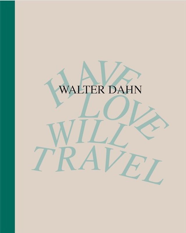 Walter Dahn. Have Love, Will Travel. Werke 1986 - 2024