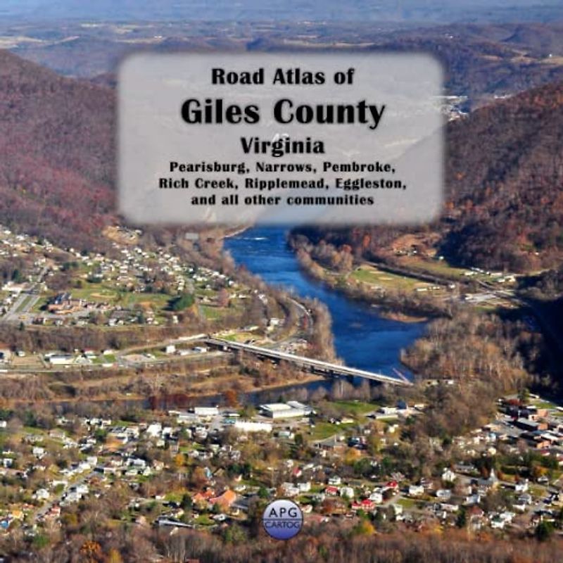 Road Atlas of Giles County, Virginia: Pearisburg, Narrows, Pembroke, Rich Creek, Ripplemead, Eggleston, and all other communities