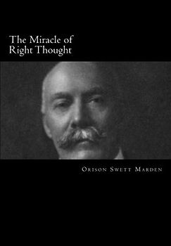 The Miracle of Right Thought (Orison Swett Marden, Band 14)
