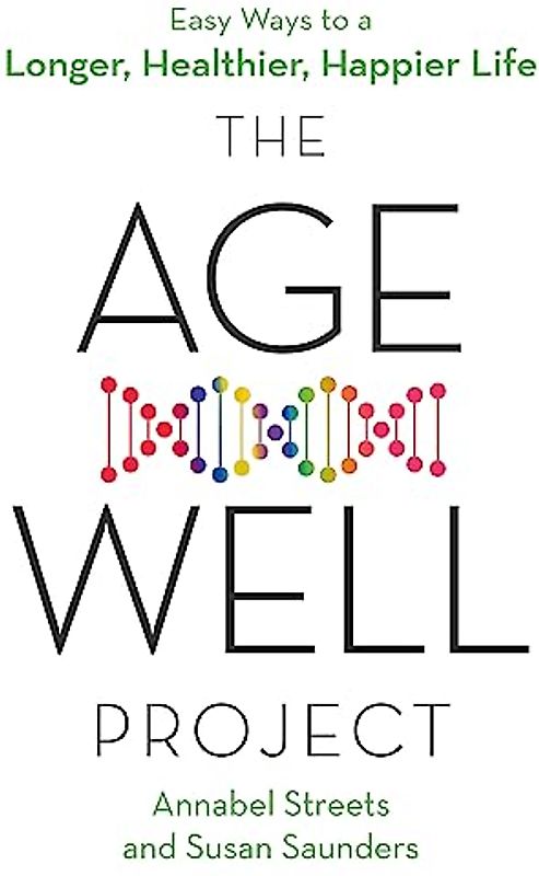 The Age-Well Project: Easy Ways to a Longer, Healthier, Happier Life