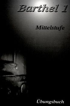 Barthel 1 - Deutsch für Fortgeschrittene Mittelstufe