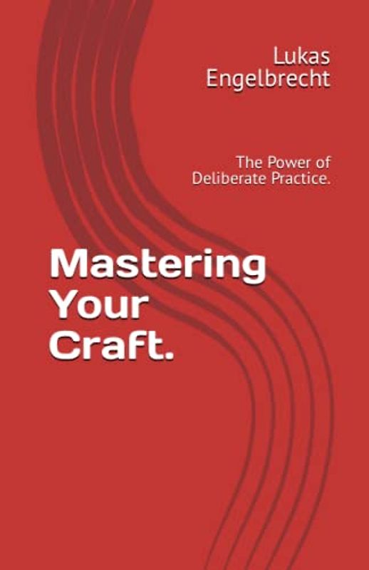 Mastering Your Craft.: The Power of Deliberate Practice.
