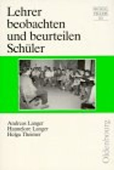 Lehrer beobachten und beurteilen Schüler. Mit über 2500 Formulierungen für den Zeugnisbericht