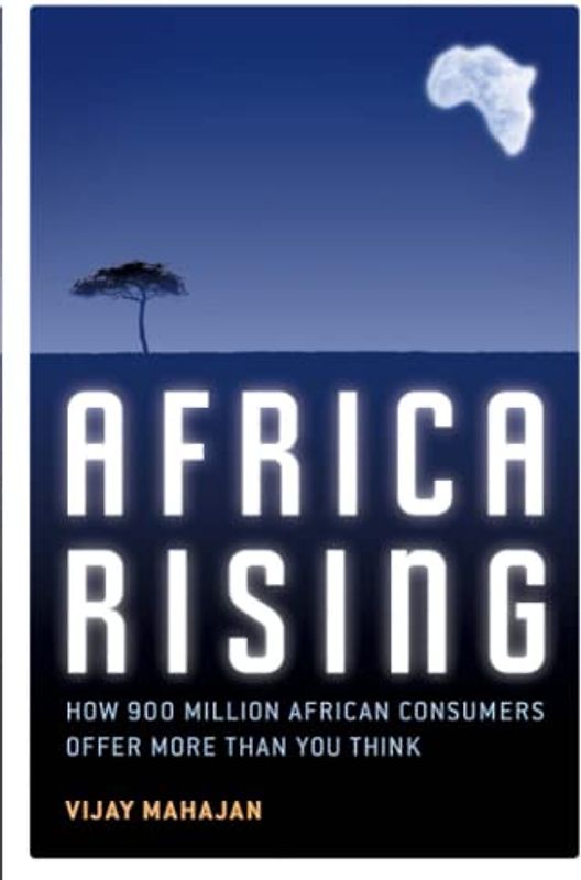 Africa Rising: How 900 Million African Consumers Offer More Than You Think