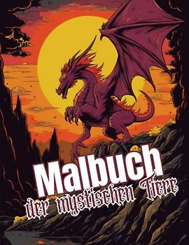 Malbuch der mystischen Tiere: Ein Fantasy Ausmalheft mit 100 Seiten voller Einhörner, Drachen und vielen weiteren Fantasiewesen
