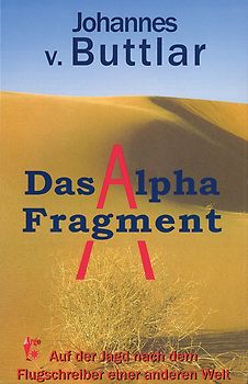 Das Alpha Fragment. Auf der Jagd nach dem Flugschrieber einer anderen Welt