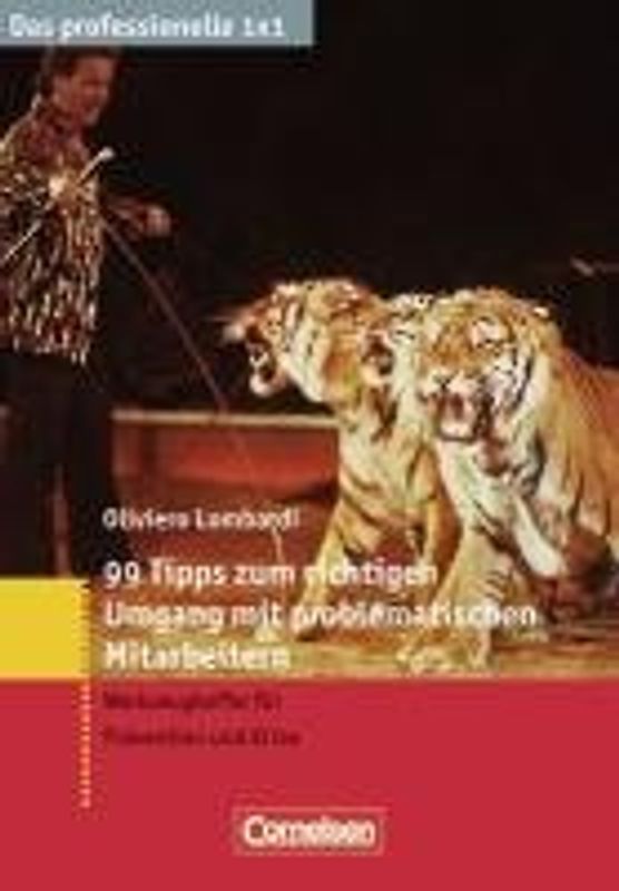 Das professionelle 1 x 1 99 Tipps zum richtigen Umgang mit problematischen Mitarbeitern