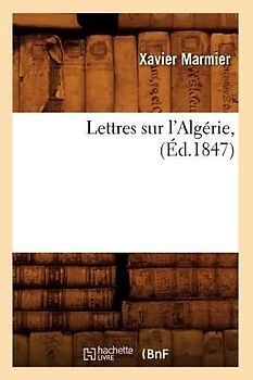 Lettres Sur l'Algérie, (Éd.1847)