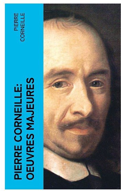 Pierre Corneille: Oeuvres Majeures