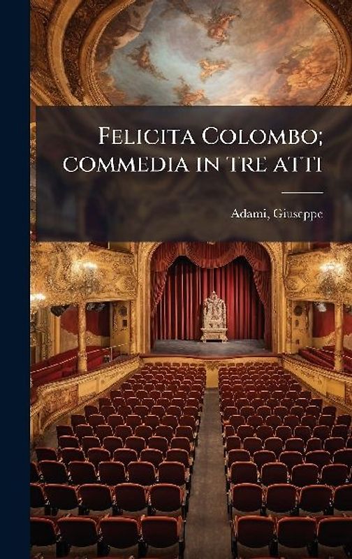 Felicita Colombo; commedia in tre atti