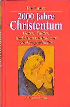 2000 Jahre Christentum. Daten, Fakten und Hintergründe zur Kirchengeschichte