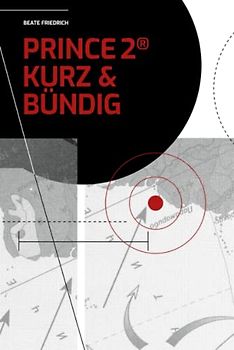 PRINCE2® KURZ & BÜNDIG (PRINCE2® Knowhow)